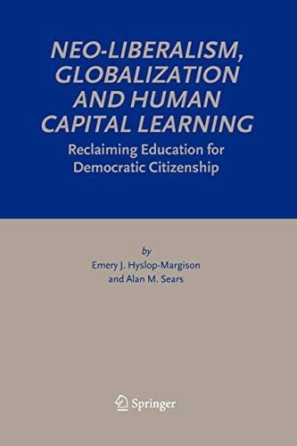 Neo-Liberalism, Globalization and Human Capital Learning: Reclaiming Education for Democratic Citizenship
