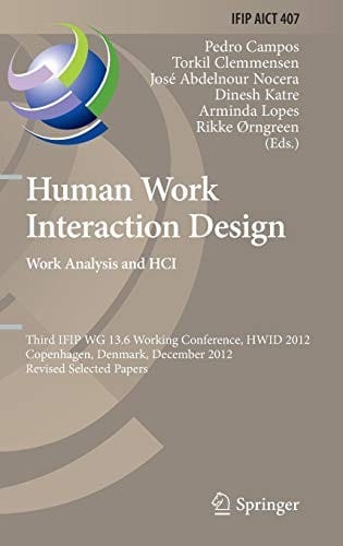 Human Work Interaction Design. Work Analysis and HCI: Third IFIP 13.6 Working Conference, HWID 2012, Copenhagen, Denmark, December 5-6, 2012, Revised ... and Communication Technology )