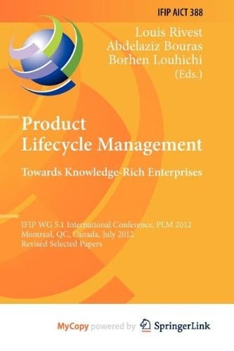 Product Lifecycle Management : Towards Knowledge-Rich Enterprises: IFIP WG 5.1 International Conference, PLM 2012, Montreal, QC, Canada, July 9-11, 2012, Revised Selected Papers
