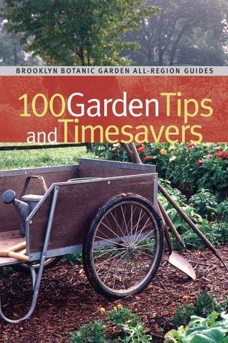 100 Garden Tips and Timesavers: Brooklyn Botanic Garden All-Region Guide