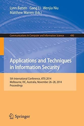 Applications and Techniques in Information Security: International Conference, ATIS 2014, Melbourne, Australia, November 26-28, 2014. Proceedings