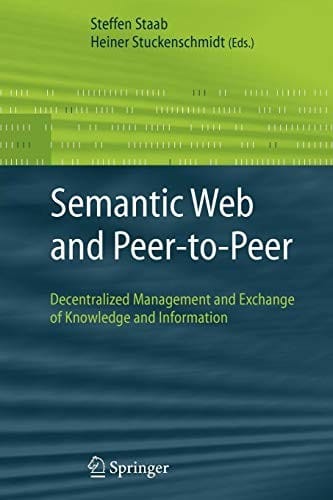 Semantic Web and Peer-to-Peer: Decentralized Management and Exchange of Knowledge and Information