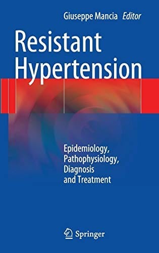 Resistant Hypertension: Epidemiology, Pathophysiology, Diagnosis and Treatment