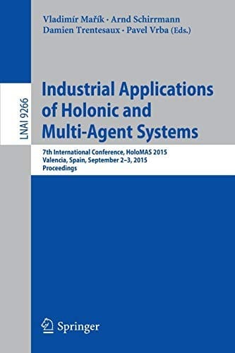 Industrial Applications of Holonic and Multi-Agent Systems: 7th International Conference, HoloMAS 2015, Valencia, Spain, September 2-3, 2015, Proceedings