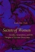Secrets Of Women: Gender, Generation, and the Origins of Human Dissection