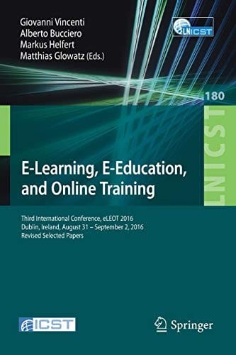 E-Learning, E-Education, and Online Training: Third International Conference, eLEOT 2016, Dublin, Ireland, August 31 – September 2, 2016, Revised ... and Telecommunications Engineering)