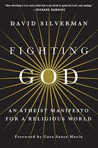 Fighting God: An Atheist Manifesto for a Religious World