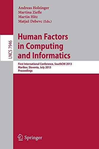 Human Factors in Computing and Informatics: First International Conference, SouthCHI 2013, Maribor, Slovenia, July 1-3, 2013, Proceedings
