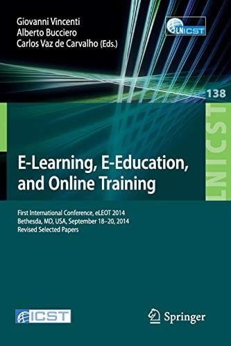 E-Learning, E-Education, and Online Training: First International Conference, eLEOT 2014, Bethesda, MD, USA, September 18-20, 2014, Revised Selected ... and Telecommunications Engineering)
