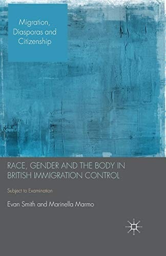 Race, Gender and the Body in British Immigration Control: Subject to Examination