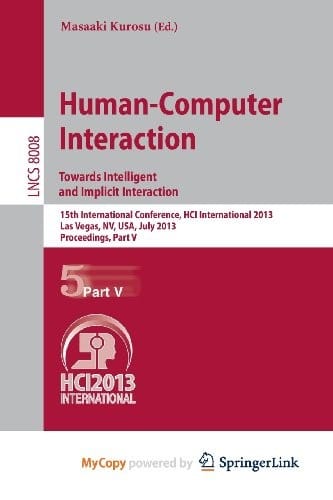 Human-Computer Interaction : Towards Intelligent and Implicit Interaction: 15th International Conference, HCI International 2013, Las Vegas, NV, USA, July 21-26, 2013, Proceedings, Part V