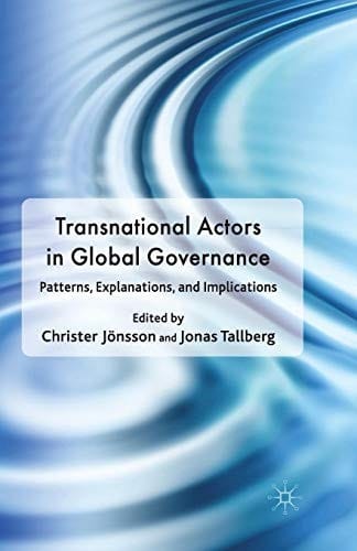 Transnational Actors in Global Governance: Patterns, Explanations and Implications