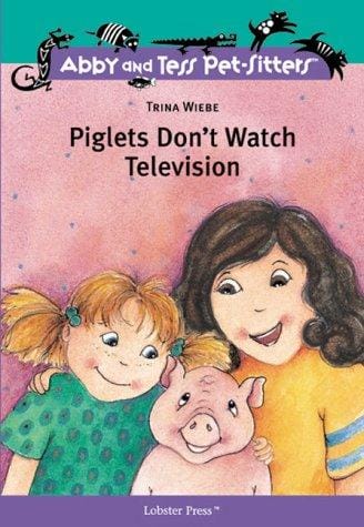 Piglets Don't Watch Television (Abby and Tess Pet-Sitters)
