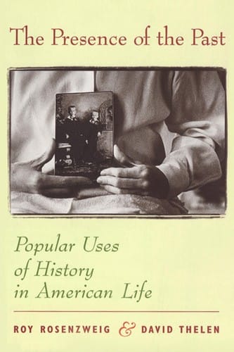 The presence of the past: popular uses of history in American life