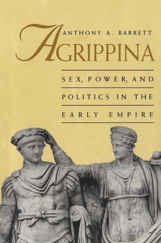 Agrippina: sex, power, and politics in the early Empire