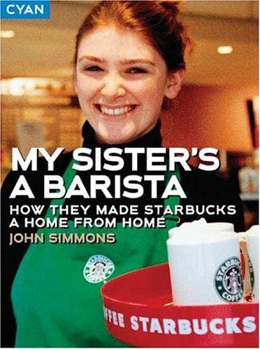My Sister's a Barista: How They Made Starbucks a Home Away from Home (Great Brand Stories series)