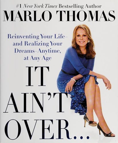 It ain't over-- till it's over: reinventing your life-- and realizing your dreams-- anytime, at any age