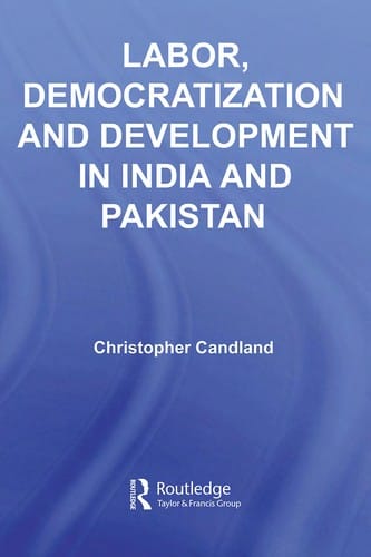 Labor, democratization and development in India and Pakistan: workers and unions