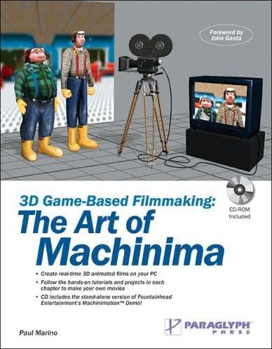 3D Game-Based Filmmaking: The Art of Machinima (with CD-ROM)