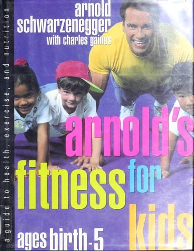 Arnold's fitness for kids ages birth-5: a guide to health, exercise, and nutrition