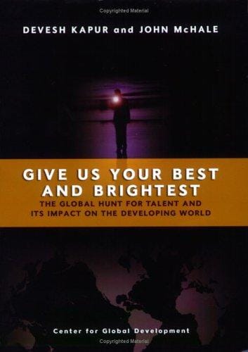 Give Us Your Best and Brightest: The Global Hunt for Talent and Its Impact on the Developing World