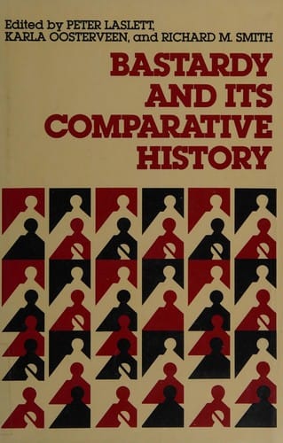 Bastardy and its comparative history: studies in the history of illegitmacy and marital nonconformism in Britain, France, Germany, Sweden, North America, Jamaica and Japan