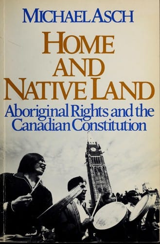 Home and native land: aboriginal rights and the Canadian constitution