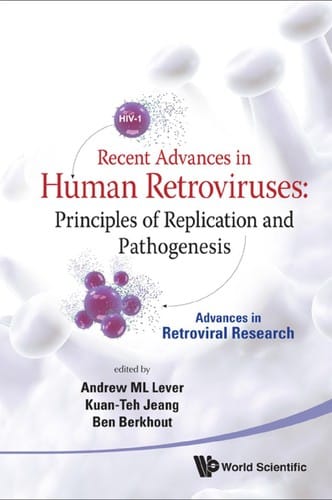 Recent advances in human retroviruses: principles of replication and pathogenesis : advances in retroviral research