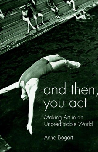 AND THEN, YOU ACT: MAKING ART IN AN UNPREDICTABLE WORLD.
