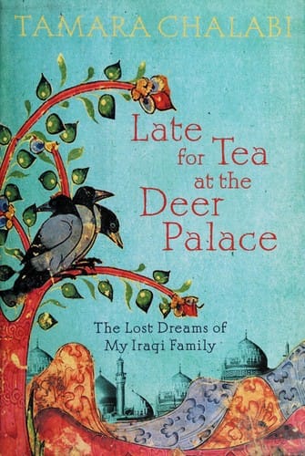 Late for tea at the Deer Palace: the lost dreams of my Iraqi family