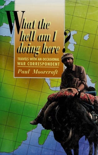 What the hell am I doing here?: travels with an occasional war correspondent