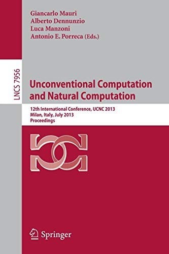 Unconventional Computation and Natural Computation: 12th International Conference, UCNC 2013, Milan, Italy, July 1-5, 2013, Proceedings