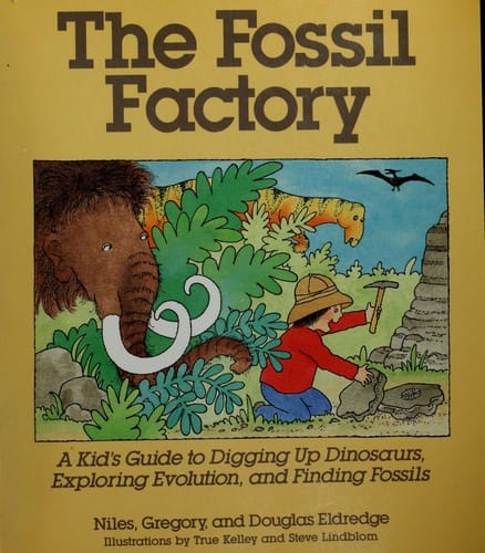 The fossil factory: a kid's guide to digging up dinosaurs, exploring evolution, and finding fossils