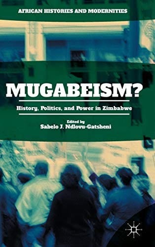 Mugabeism?: History, Politics, and Power in Zimbabwe