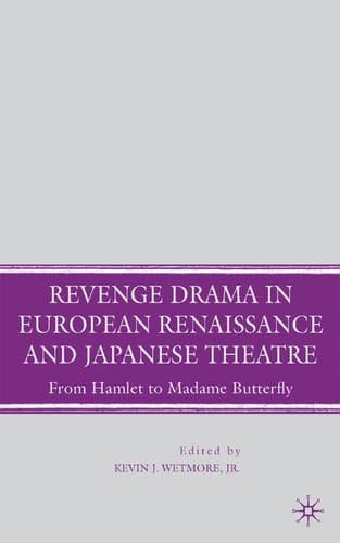 Revenge Drama in European Renaissance and Japanese Theater: From Hamlet to Madame Butterfly