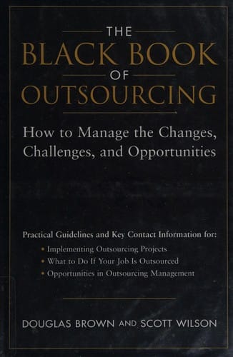 The black book of outsourcing: how to manage the changes, challenges, and opportunities