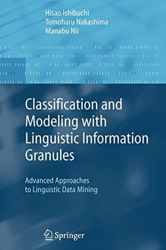 Classification and Modeling with Linguistic Information Granules: Advanced Approaches to Linguistic Data Mining
