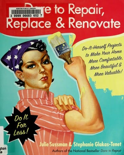 Dare to repair, replace, and renovate: do-it-herself projects to make your home more comfortable, more beautiful, and more valuable!