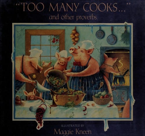 "Too many cooks--": and other proverbs