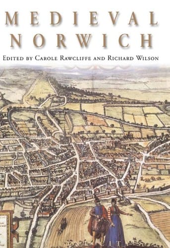 MEDIEVAL NORWICH; ED. BY CAROLE RAWCLIFFE.