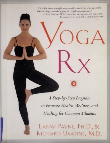 Yoga Rx: a step-by-step program to promote health, wellness, and healing for common ailments