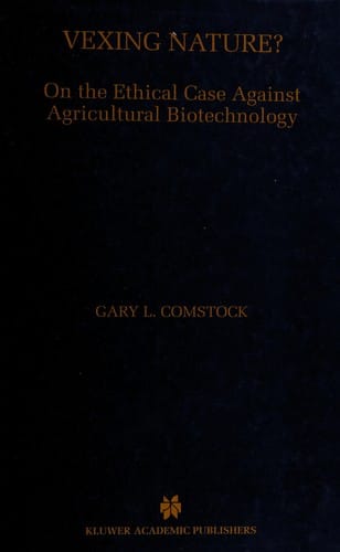 Vexing nature?: on the ethical case against agricultureal biotechnology