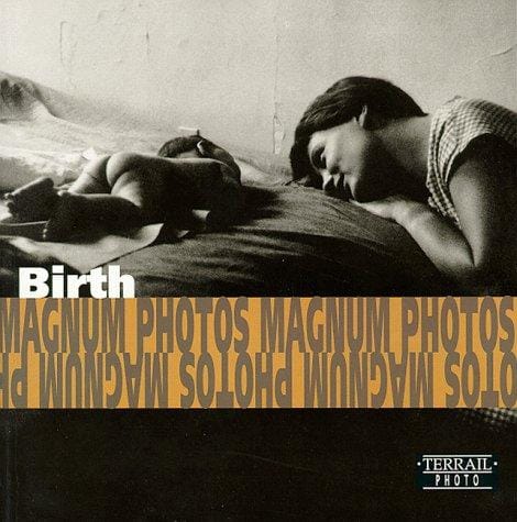 Birth/Naitre/Die Geburt: Photographs of Magnum Photos/Photographies De Magnum Photos/Fotografien Von Magnum Photos (Terrail Photo Series)
