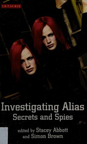 INVESTIGATING ALIAS: SECRETS AND SPIES; ED. BY STACY ABBOTT.
