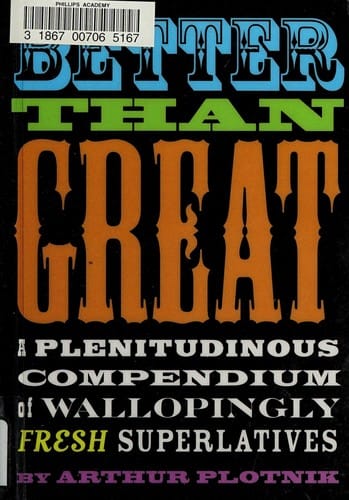 Better than great: a plenitudinous compendium of wallopingly fresh superlatives