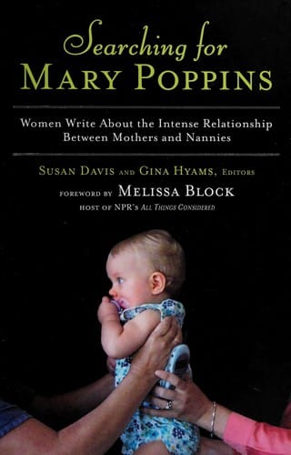 Searching for Mary Poppins: women write about the intense relationship between mothers and nannies