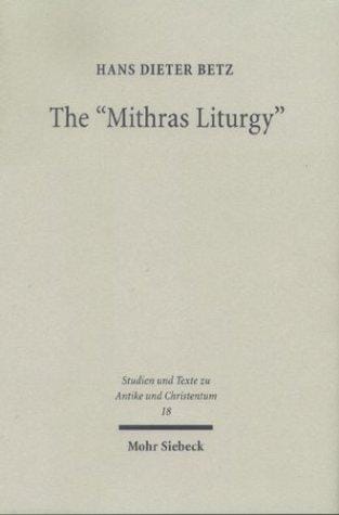 Mithras Liturgy: Text, Translation, & Commentary (Studies & Texts in Antiquity & Christianity, 18)