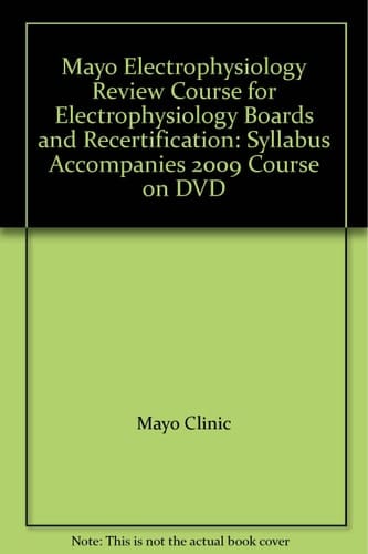 Mayo Electrophysiology Review Course for Electrophysiology Boards and Recertification: Syllabus Accompanies 2009 Course on DVD