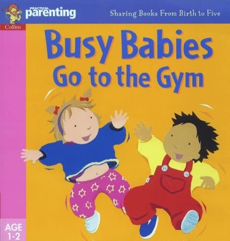 Busy Babies Go to the Gym (Practical Parenting)