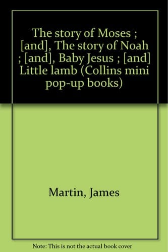 The story of Moses ; [and], The story of Noah ; [and], Baby Jesus ; [and] Little lamb